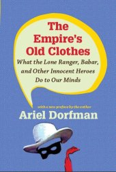 book The Empire's Old Clothes: What the Lone Ranger, Babar, and Other Innocent Heroes Do to Our Minds