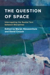 book The Question of Space: Interrogating the Spatial Turn between Disciplines