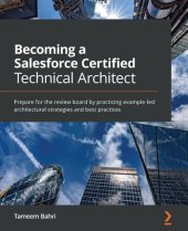 book Becoming a Salesforce Certified Technical Architect: Prepare for the review board by practicing example-led architectural strategies and best practices