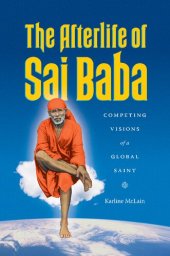 book The Afterlife of Sai Baba: Competing Visions of a Global Saint