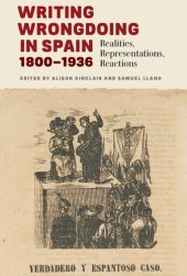 book Writing Wrongdoing in Spain, 1800-1936: Realities, Representations, Reactions