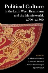 book Political Culture in the Latin West, Byzantium and the Islamic World, C.700-C.1500: A Framework for Comparing Three Spheres