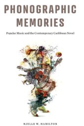 book Phonographic Memories: Popular Music and the Contemporary Caribbean Novel