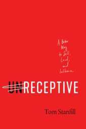 book unReceptive: A Better Way to Sell, Lead, and Influence