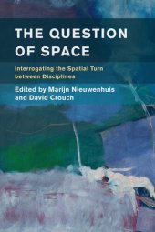 book The Question of Space: Interrogating the Spatial Turn between Disciplines