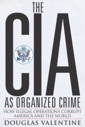 book The CIA as Organized Crime: How Illegal Operations Corrupt America and the World