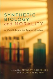 book Synthetic Biology and Morality: Artificial Life and the Bounds of Nature