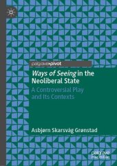 book Ways of Seeing in the Neoliberal State: A Controversial Play and Its Contexts