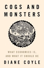 book Cogs and Monsters: What Economics Is, and What It Should Be