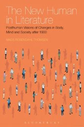 book The New Human in Literature: Posthuman Visions of Changes in Body, Mind and Society after 1900