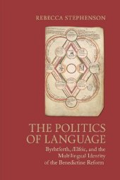 book The Politics of Language: Byrhtferth, Ælfric, and the Multilingual Identity of the Benedictine Reform