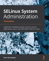 book SELinux System Administration: Implement mandatory access control to secure applications, users, and information flows on Linux, 3rd Edition. Code