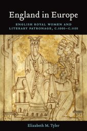 book England in Europe: English Royal Women and Literary Patronage, c. 1000 - c. 1150