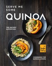 book Serve Me Some Quinoa: The Ancient Superfood Cookbook for Quinoa-Lovers