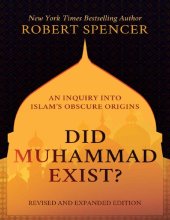 book Did Muhammad Exist?: An Inquiry into Islam's Obscure Origins―Revised and Expanded Edition