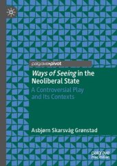 book Ways Of Seeing In The Neoliberal State: A Controversial Play And Its Contexts