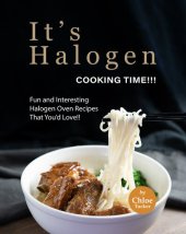 book It's Halogen Cooking Time!!!: Fun and interesting Halogen Oven Recipes That You'd Love!!