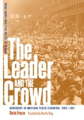 book The Leader and the Crowd: Democracy in American Public Discourse, 1880-1941