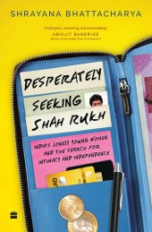 book Desperately Seeking Shah Rukh: India's Lonely Young Women and the Search for Intimacy and Independence