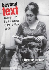 book Beyond Text: Theater and Performance in Print After 1900