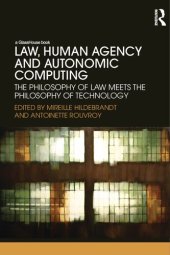 book Law, Human Agency and Autonomic Computing: The Philosophy of Law Meets the Philosophy of Technology