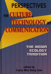 book Perspectives on Culture, Technology and Communication: The Media Ecology Tradition