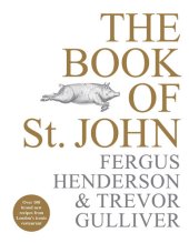 book The Book of St John: Over 100 Brand New Recipes from London's Iconic Restaurant by Fergus Henderson, Trevor Gulliver