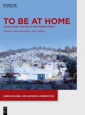 book To Be at Home: House, Work, and Self in the Modern World