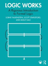 book Logic Works: A Rigorous Introduction to Formal Logic