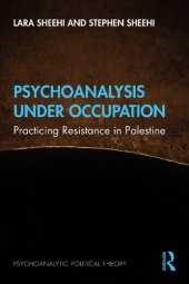 book Psychoanalysis Under Occupation: Practicing Resistance in Palestine