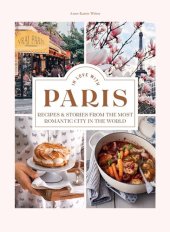 book In Love with Paris: Recipes & Stories From the Most Romantic City in the World