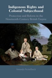 book Indigenous Rights and Colonial Subjecthood: Protection and Reform in the Nineteenth-Century British Empire