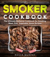 book Smoker Cookbook: Meat, Fish, Vegetable, Game Recipes