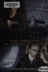 book Antarctic Destinies: Scott, Shackleton, and the Changing Face of Heroism