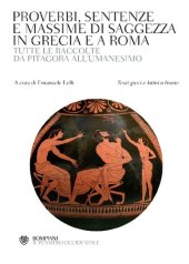 book Proverbi, sentenze e massime di saggezza in Grecia e a Roma. Tutte le raccolte da Pitagora all'Umanesimo. Con testi greci e latini a fronte