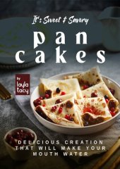 book It's Sweet & Savory Pancakes: Delicious Creation That Will Make Your Mouth Water