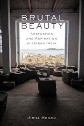 book Brutal Beauty: Aesthetics and Aspiration in Urban India