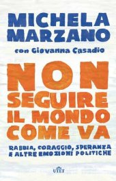 book Non seguire il mondo come va. Rabbia, coraggio, speranza e altre emozioni politiche