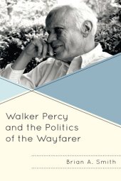 book Walker Percy and the Politics of the Wayfarer