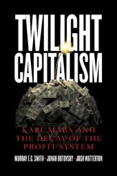 book Twilight Capitalism: Karl Marx and the Decay of the Profit System