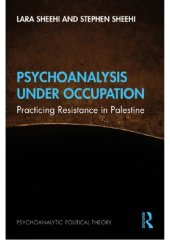 book Psychoanalysis Under Occupation Practicing Resistance in Palestine