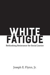 book White Fatigue: Rethinking Resistance for Social Justice