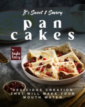 book It's Sweet & Savory Pancakes: Delicious Creation That Will Make Your Mouth Water