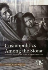 book Cosmopolitics Among the Siona: Shamanism, medicine and family on the Putumayo river