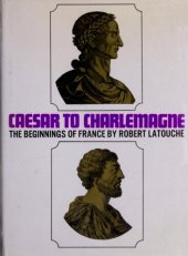 book Caesar to Charlemagne: The Beginnings of France