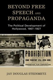 book Beyond Free Speech and Propaganda: The Political Development of Hollywood, 1907–1927
