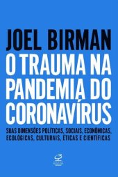 book O trauma na pandemia do Coronavírus: Suas dimensões políticas, sociais, econômicas, ecológicas, culturais, éticas e científicas