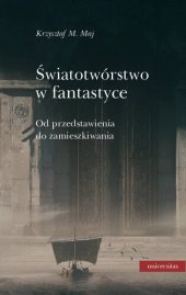 book Światotwórstwo w fantastyce. Od przedstawienia do zamieszkiwania