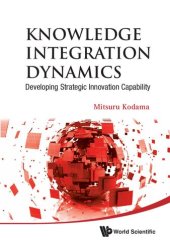 book Knowledge Integration Dynamics: Developing Strategic Innovation Capability