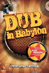 book Dub in Babylon: Understanding the Evolution and Significance of Dub Reggae in Jamaica and Britain from King Tubby to Post-punk